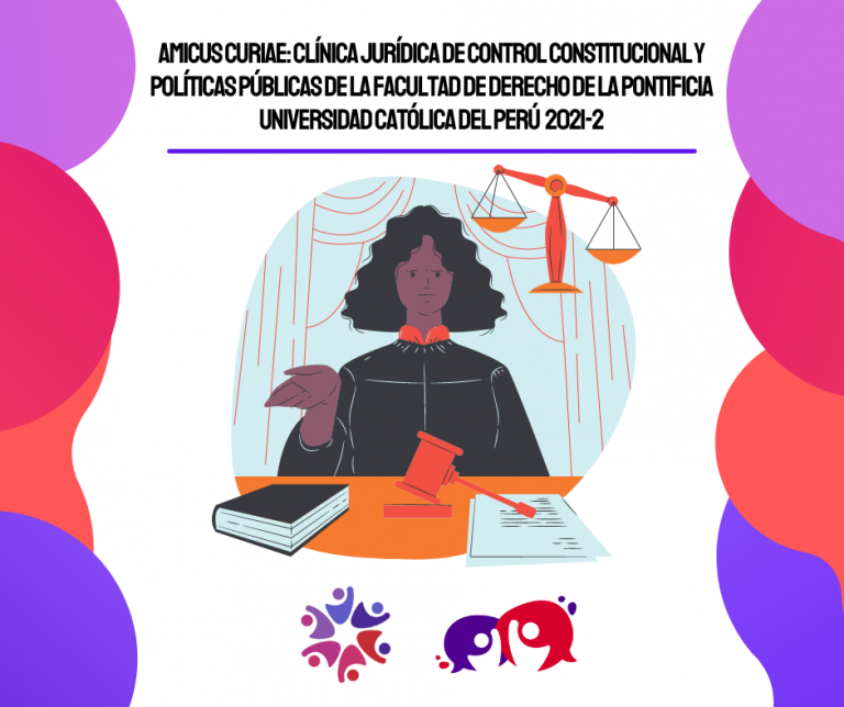 Amicus Curiae: Clínica Jurídica de Control Constitucional y Políticas Públicas de la Facultad de Derecho de la Pontificia Universidad Católica del Perú 2021-2